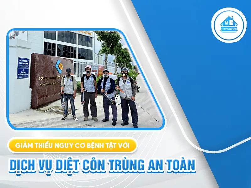GIẢM THIỂU NGUY CƠ BỆNH TẬT VỚI DỊCH VỤ DIỆT CÔN TRÙNG AN TOÀN – SỰ LỰA CHỌN HOÀN HẢO
